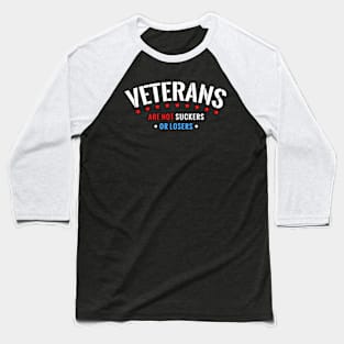 Veterans Are Not Suckers Or Losers Baseball T-Shirt